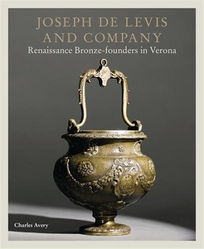 Charles Avery - Joseph de Levis and company renaissance bronze-founders in Verona.