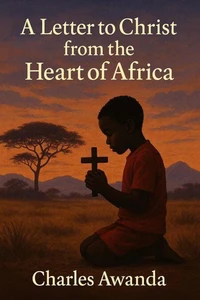 A Letter to Christ from the Heart of Africa