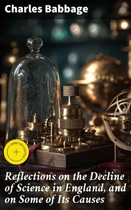 Reflections on the Decline of Science in England, and on Some of Its Causes