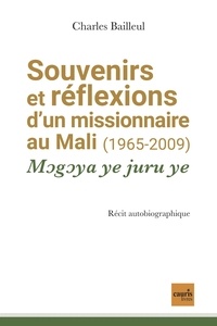 Charles Bailleul - Souvenirs et réflexions d'un missionnaire au Mali (1965-2009) - Mogoya ye juru ye.