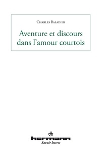 Charles Baladier - Aventure et discours dans l'amour courtois.