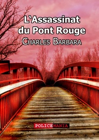 Charles Barbara - L'assassinat du Pont-Rouge.