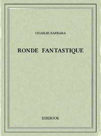 Charles Barbara - Ronde fantastique.