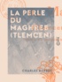 Charles Barbet - La Perle du Maghreb (Tlemcen) - Visions et croquis d'Algérie.