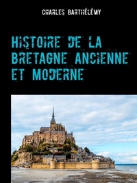 Charles Barthélémy - Histoire de la Bretagne Ancienne et Moderne.