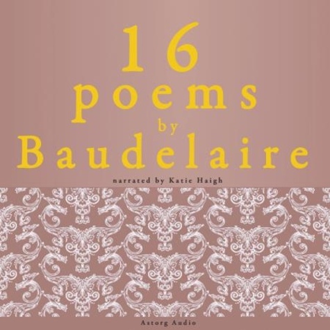 Charles Baudelaire et Katie Haigh - 16 Poems by Charles Baudelaire.