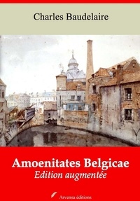 Charles Baudelaire - Amoenitates Belgicae – suivi d'annexes - Nouvelle édition 2019.