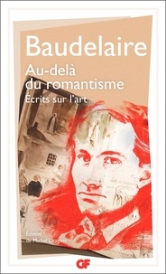 Charles Baudelaire - Au-delà du romantisme - Ecrits sur l'art.