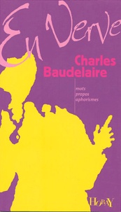 Charles Baudelaire - Charles Baudelaire en verve.
