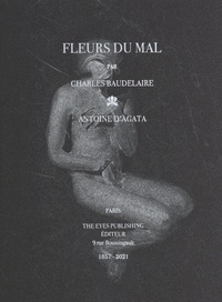 Charles Baudelaire et Antoine d' Agata - Fleurs du mal.