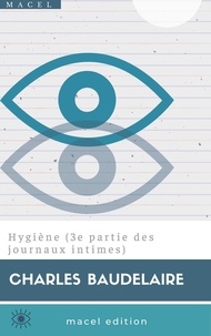 Charles Baudelaire - Hygiène (3e partie des journaux intimes).