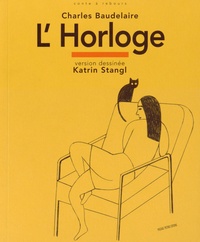 Charles Baudelaire et Katrin Stangl - L'Horloge - Le Spleen de Paris, petits poèmes en prose.