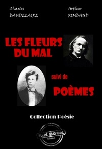 Charles Baudelaire et Arthur Rimbaud - Les fleurs du mal (Baudelaire) - suivi de Poèmes (Rimbaud) [édition intégrale revue et mise à jour].