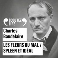 Charles Baudelaire - Les Fleurs du Mal - Spleen et Idéal.