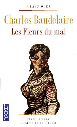 Charles Baudelaire - Les fleurs du mal - Suivies de Petits poèmes en prose, Curiosités esthériques, L'art romantique, Journaux intimes, La fanfarlo (extraits).