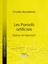 Charles Baudelaire et  Ligaran - Les Paradis artificiels - Opium et haschich.