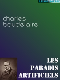 Charles Baudelaire - Les paradis artificiels.