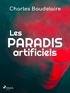 Charles Baudelaire - Les Paradis artificiels.