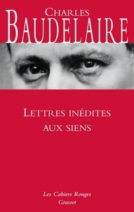 Charles Baudelaire - Lettres inédites aux siens.