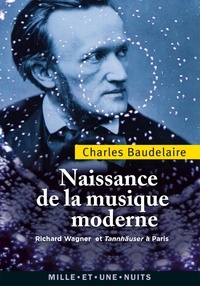 Charles Baudelaire - Naissance de la musique moderne - Richard Wagner et Tannhaüser à Paris.