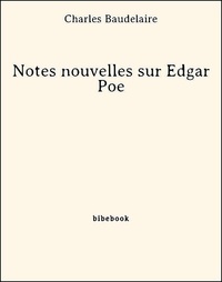 Charles Baudelaire - Notes nouvelles sur Edgar Poe.