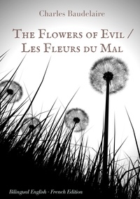 Charles Baudelaire - The flowers of evil - The famous volume of French poetry by Charles Baudelaire in two languages.