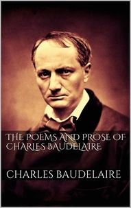Charles Baudelaire - The Poems And Prose Of Charles Baudelaire.
