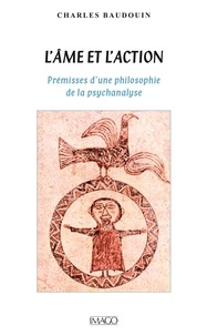 Charles Baudouin - L'âme et l'action - Prémisses d'une philosophie de la psychanalyse.