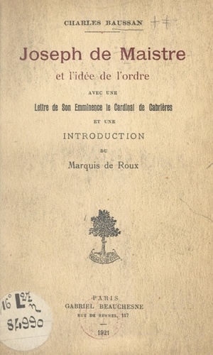 Joseph de Maistre et l'idée de l'ordre. Avec une lettre de Son Éminence le Cardinal de Cabrières