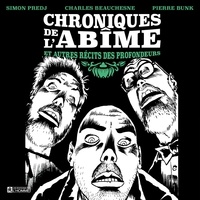 Charles Beauchesne et Simon Predj - Chroniques de l'abîme et autres récits des profondeurs.