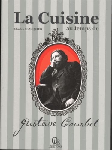 Charles Beauquier - La cuisine au temps de Gustave Courbet.