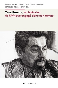 Charles Becker et Roland Colin - Yves Person, un historien de l'Afrique engagé dans son temps.