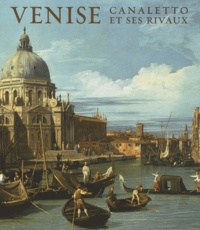 Charles Beddington et Amanda Bradley - Venise, Canaletto et ses rivaux.