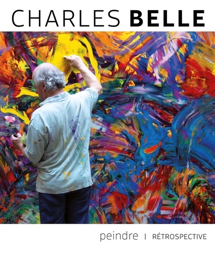 Charles Belle. Rétrospective