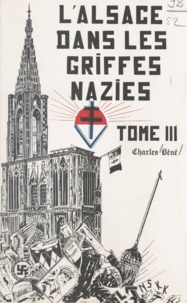 Charles Béné - L'Alsace dans les griffes nazies (3) - L'Alsace dans la Résistance française.