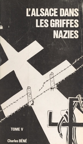 L'Alsace dans les griffes nazies (5). Organisations policières nazies, prisons et camps de déportation en Alsace