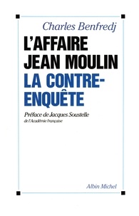 Charles Benfredj - L'Affaire Jean Moulin - La contre-enquête.