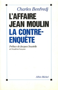 Charles Benfredj - L'affaire Jean Moulin - La contre-enquête.