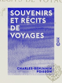 Charles-Benjamin Poisson - Souvenirs et Récits de voyages.