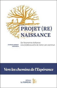 Charles-Benoît Heidsieck - Projet (Re)Naissance : de l'économie d'alliance à la (re)découverte de notre Lien commun - Vers les chemins de l’Espérance.