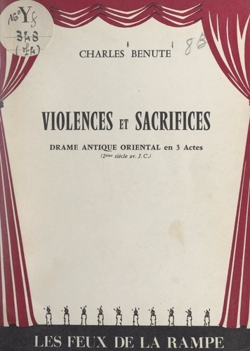 Violences et sacrifices. Drame antique oriental en 3 actes (2e siècle av. J.-C.)