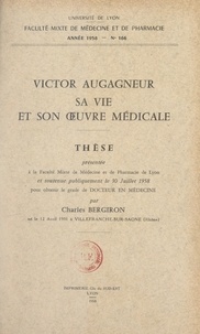 Charles Bergiron - Victor Augagneur, sa vie et son œuvre médicale - Thèse présentée à la Faculté mixte de médecine et de pharmacie de Lyon et soutenue publiquement le 30 juillet 1958 pour obtenir le grade de Docteur en médecine.