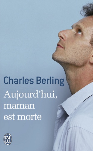 Aujourd hui Maman Est Morte De Charles Berling Poche Livre Decitre Aujourd hui Maman Est Morte De Charles Berling Poche Livre Decitre