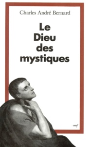 Charles Bernard - Le Dieu Des Mystiques. Les Voies De L'Interiorite.