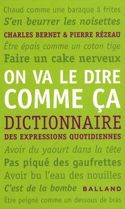 Charles Bernet et Pierre Rézeau - On va le dire comme ça - Dictionnaire des expressions quotidiennes.