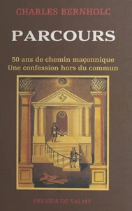 Parcours. 50 Ans De Chemin Maconnique, Une Confession Hors Du Commun