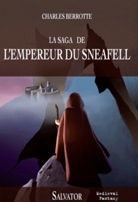 Charles Berrotte - La saga de l'empereur du Sneafell.