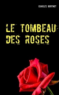 Charles Berthet - Le tombeau des roses.