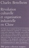 Charles Bettelheim - Révolution culturelle et organisation industrielle en Chine.