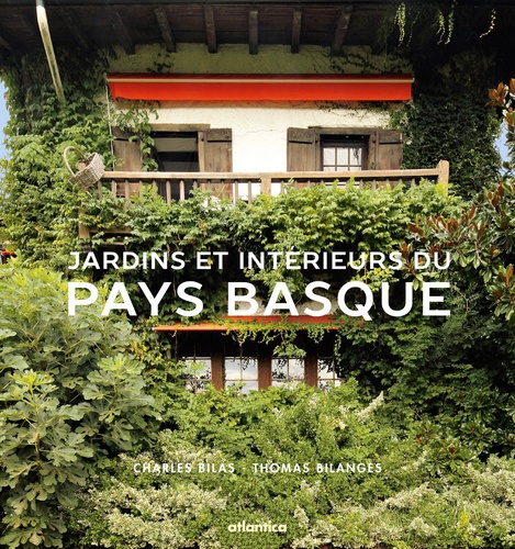 Charles Bilas - Jardins & intérieurs du Pays basque.